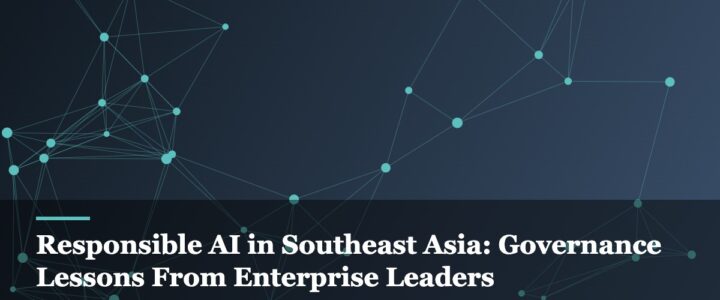 Responsible AI in Southeast Asia: Governance Lessons From Enterprise Leaders